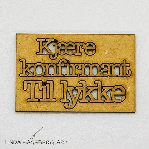 LindaHagebergArt - Chipboard HDF - Kjære Konfirmant