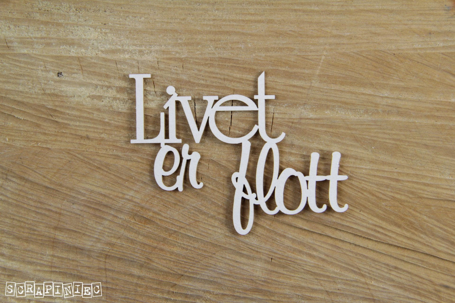 Chipboard - Innskripsjon - Livet er flott