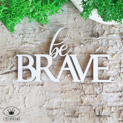 Chipboard - Innskripsjon - Be Brave